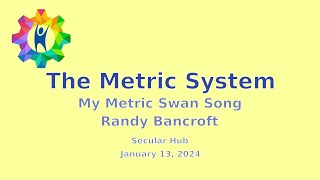 The Metric System (My Metric Swan Song) with Randy Bancroft