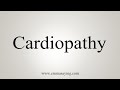 How To Say Cardiopathy