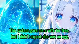 The system gave me a wife for free, but I didn't expect she was an egg.