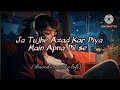 Ja Tujhe Aazad Kar Diya Maine Apne Dil Se Lofi Song | Slowed + Reverb | Heart Touching Song |