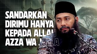 Sandarkan dirimu hanya kepada Allah, Jangan kepada Makhluk - Ustadz Syafiq Riza Basalamah