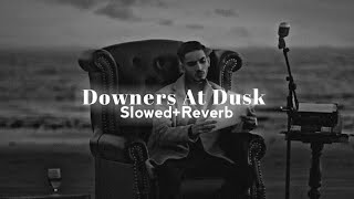Downers At Dusk (Slowed+Reverbed) ~Slowed SXM