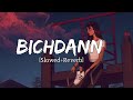 Bichdann | Slowed+Reverb | Rahat Fateh Ali Khan - Sad Lo-fi - Lyrics | Musical Reverb
