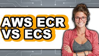 AWS ECR vs. ECS - 2025 Comparison