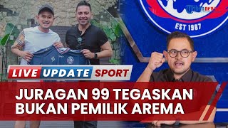 Juragan 99 Tegaskan Bukan Pemilik Arema FC, Mayoritas Saham Justru Dimiliki Wakil Ketua Umum PSSI