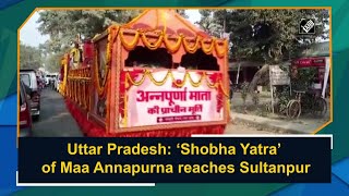 Uttar Pradesh: ‘Shobha Yatra’ of Maa Annapurna reaches Sultanpur