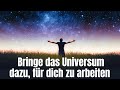 Das Geheimnis, um dein LEBEN zu verändern! Bringe das UNIVERSUM dazu, für dich zu arbeiten!