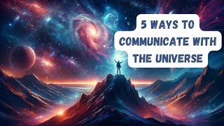 5 Powerful Ways to Communicate with the Universe