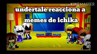 undertale reacciona a memes de ichika