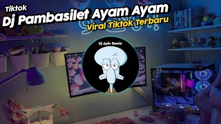 DJ PAMBASILET AYAM AYAM REMIX VIRAL TIKTOK TERBARU 2021 🔊🎵