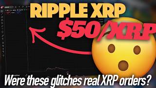 Ripple XRP: $50/XRP - Have XRP Glitches Been REAL Orders With Low Liquidity All Along?