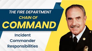 The Fire Department Chain of Command - Incident Commander Responsibilities