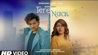 Tere Naal Full Song : Darshan Raval, Tulsi Kumar | Tere Naal Full Video Song, Tere Naal Tulsi K Song