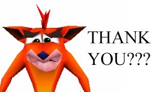 CRASH BANDICOOT GIVE YOI THABK