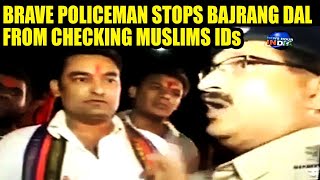 Brave policeman stops Hindu outfit from checking Muslim IDs | INDIA