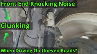 Knocking Noise From The Front - Found & Fixed - Possible Causes Listed