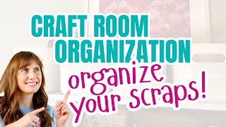 Craft Room Organization: Scraps Edition (Paper, Fabric, etc)