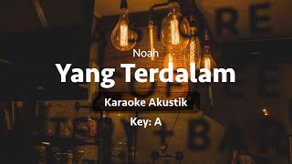 Yang Terdalam | Noah | Karaoke Akustik | Key: A