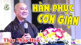 HÀN PHỤC CƠN GIẬN - Thầy Thích Pháp Hòa