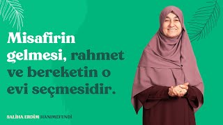 Misafirin Gelmesi, Rahmet ve Bereketin O Evi Seçmesidir | Saliha Erdim