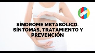 SÍNDROME METABÓLICO. Síntomas, tratamiento y prevención