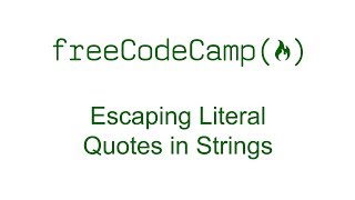 Escaping Literal Quotes in Strings - Free Code Camp