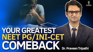 How To Have The Greatest Academic Comeback in 2025 | NEET PG \u0026 INI-CET | Dr. Praveen Tripathi