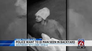 Police aim to identify man seen in Ocala backyard