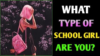 WHAT TYPE OF SCHOOL GIRL ARE YOU? || PERSONALITY QUIZ