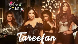 Tareefan SONG OUT | Veere Di Wedding |QARAN Ft. Badshah | Kareena Kapoor Khan, Sonam Kapoor