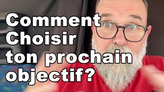 Comment choisir ton prochain objectif? - EN FRANÇAIS