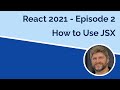 React 2021 Working with JSX - Episode 2