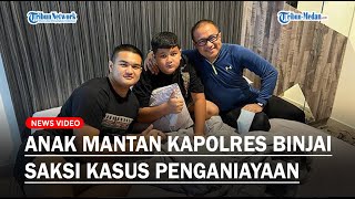 Anak Mantan Kapolres Binjai Kombes Rendra Salipu Jadi Saksi Penganiayaan