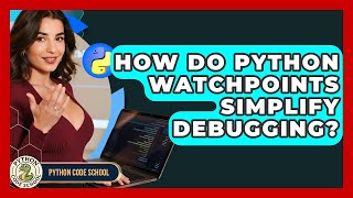 How Do Python Watchpoints Simplify Debugging? - Python Code School