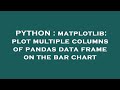 PYTHON : matplotlib: plot multiple columns of pandas data frame on the bar chart