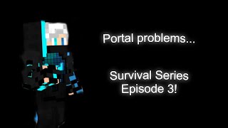 Portal Problems... - Survival Series, Episode 3!