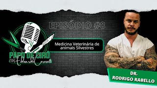 PODCAST #8 |  Medicina Veterinária de Animais Selvagens - DR. RODRIGO RABELLO