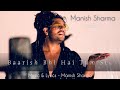 Baarish Bhi Hai Tum Si ( Official Video ) | Manish Sharma Ft. Rakhi |  Lyrics - Manish Sharma