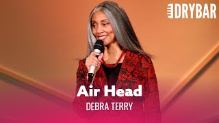 When Your Friend Is A Bit Of An Air Head. Debra Terry
