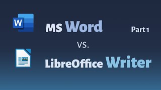 Comparing Microsoft Word vs. LibreOffice Writer and why you should use LibreOffice - Part 1