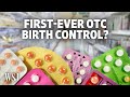 How Over-the-Counter Birth Control Would Differ From Pills Available Now