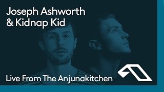 Live From The Anjunakitchen: Joseph Ashworth \u0026 Kidnap Kid