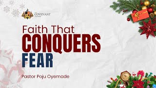 Faith That Conquers Fear | Pastor Poju Oyemade | 29122024