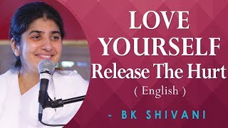 LOVE YOURSELF, Release The Hurt: Part 1: BK Shivani at Anubhuti Retreat Center, California (English)