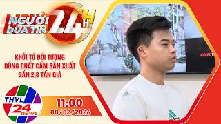 Người đưa tin 24H (11h ngày 08/02/2026) - Khởi tố đối tượng dùng chất cấm sản xuất gần 2,8 tấn giá