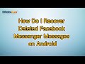 How Do I Recover Deleted Facebook Messenger Messages on Android