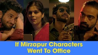 ScoopWhoop: If Mirzapur Characters Went To Office