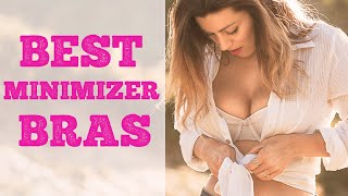 Best Minimizer Bras Ever (Including with Lift, Light Padding, Without Wire, that Separate, etc.)