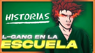 L-GANG CUENTA HISTORIAS de su SECUNDARIA y PRIMARIA | L-ESCUELA.....