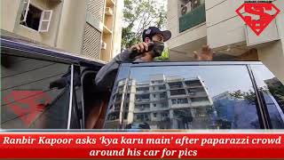 Ranbir Kapoor asks ‘kya karu main’ after paparazzi crowd around his car for pics
